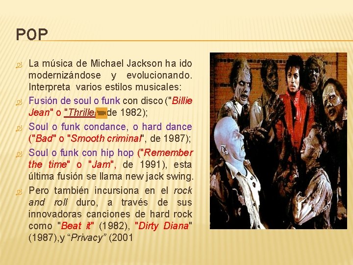 POP La música de Michael Jackson ha ido modernizándose y evolucionando. Interpreta varios estilos