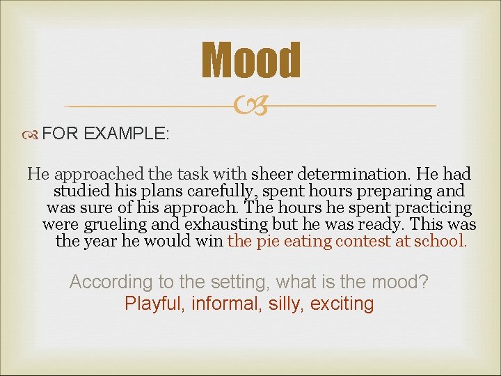 Mood FOR EXAMPLE: He approached the task with sheer determination. He had studied his