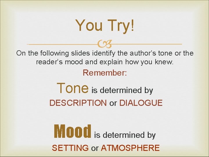 You Try! On the following slides identify the author’s tone or the reader’s mood