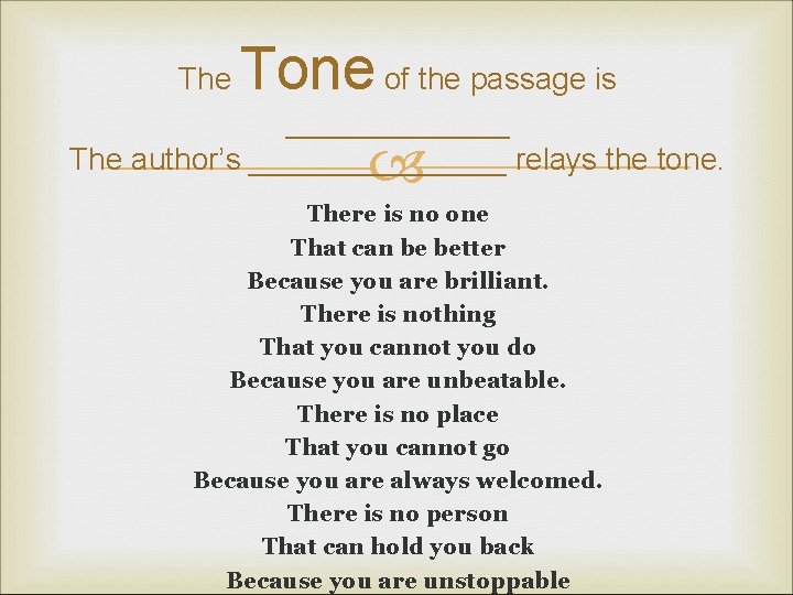 The Tone of the passage is _______ The author’s ________ relays the tone. There