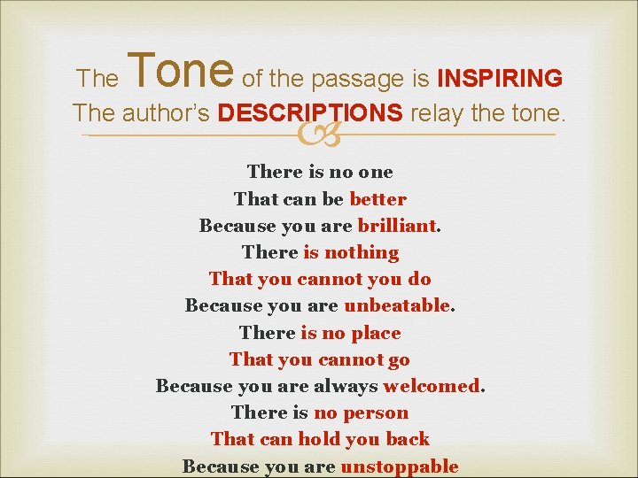 Tone The of the passage is INSPIRING The author’s DESCRIPTIONS relay the tone. There