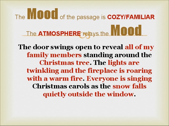 The Mood of the passage is COZY/FAMILIAR The ATMOSPHERE relays the Mood. The door