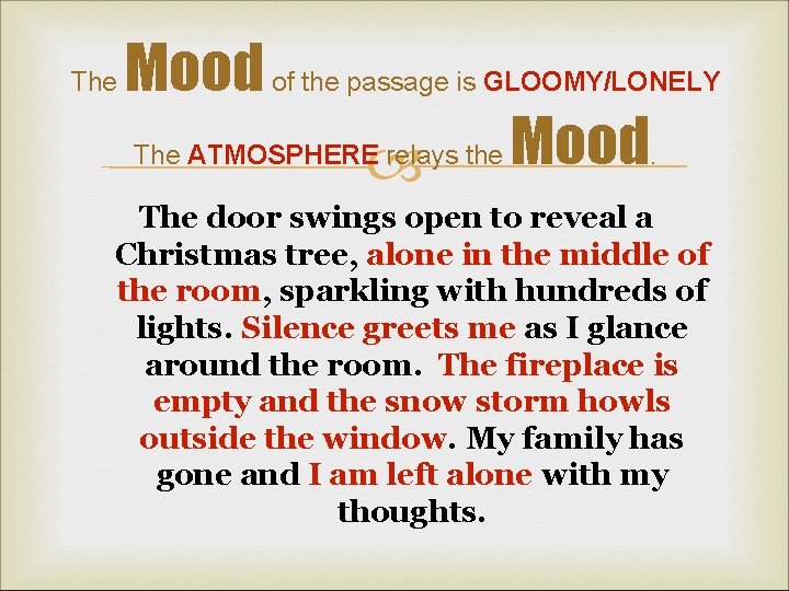 The Mood of the passage is GLOOMY/LONELY The ATMOSPHERE relays the Mood. The door