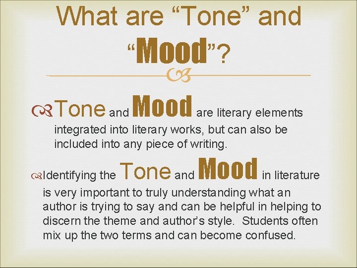 What are “Tone” and “Mood”? Tone and Mood are literary elements integrated into literary