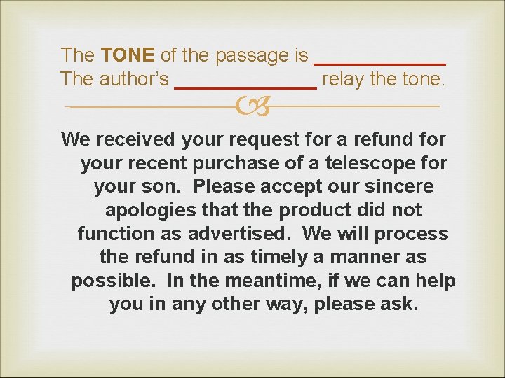 The TONE of the passage is ______ The author’s _______ relay the tone. We