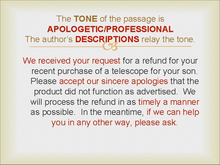 The TONE of the passage is APOLOGETIC/PROFESSIONAL The author’s DESCRIPTIONS relay the tone. We