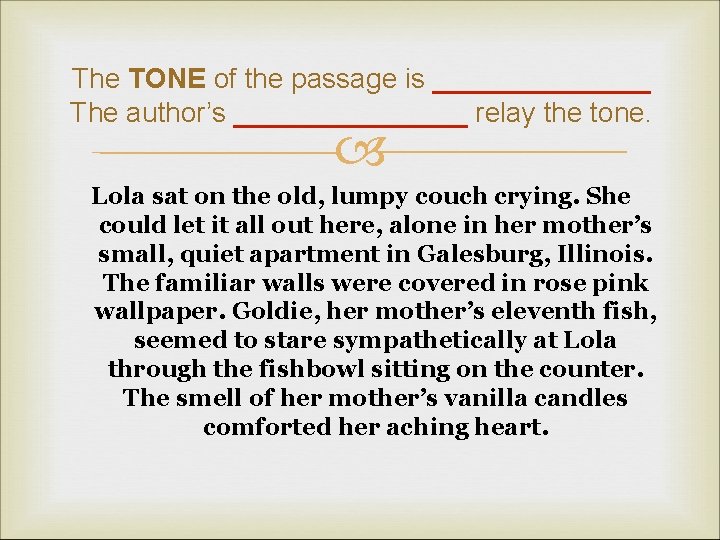 The TONE of the passage is _______ The author’s ________ relay the tone. Lola