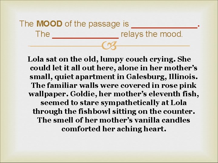 The MOOD of the passage is _______. The _______ relays the mood. Lola sat