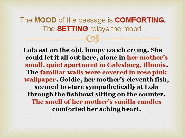 The MOOD of the passage is COMFORTING. The SETTING relays the mood. Lola sat