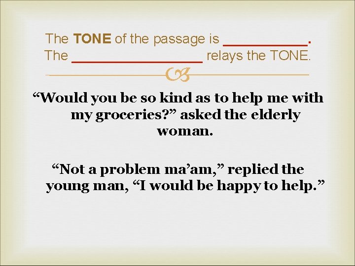 The TONE of the passage is ______. The _________ relays the TONE. “Would you