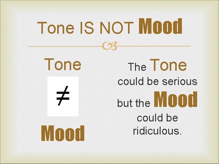 Tone IS NOT Mood Tone The Tone could be serious Mood but the could