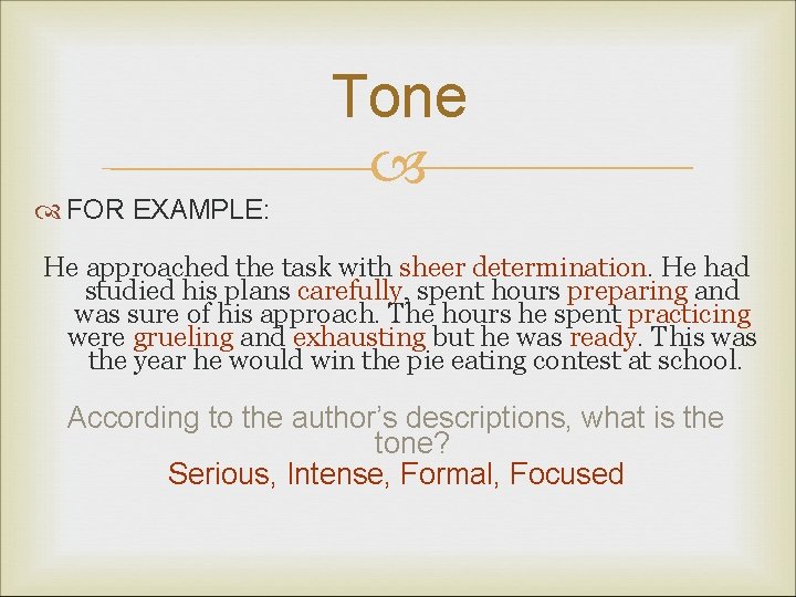  FOR EXAMPLE: Tone He approached the task with sheer determination. He had studied