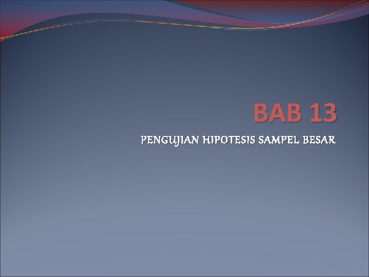 BAB 13 PENGUJIAN HIPOTESIS SAMPEL BESAR 