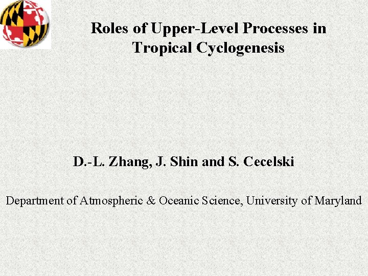 Roles of Upper-Level Processes in Tropical Cyclogenesis D. -L. Zhang, J. Shin and S.