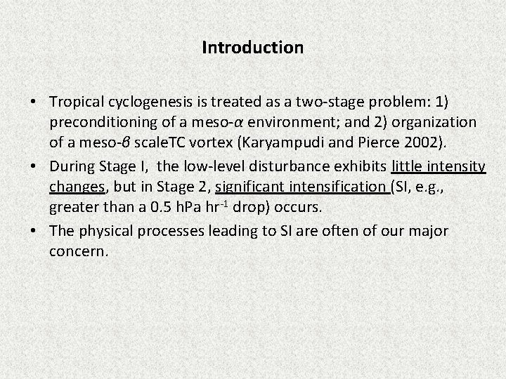 Introduction • Tropical cyclogenesis is treated as a two-stage problem: 1) preconditioning of a