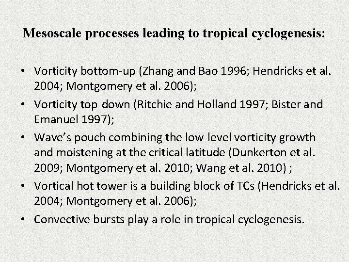 Mesoscale processes leading to tropical cyclogenesis: • Vorticity bottom-up (Zhang and Bao 1996; Hendricks
