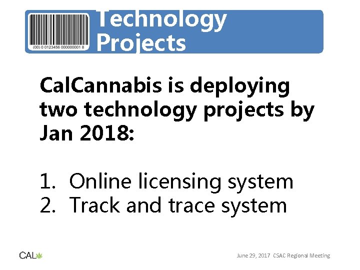 Technology Projects Cal. Cannabis is deploying two technology projects by Jan 2018: 1. Online