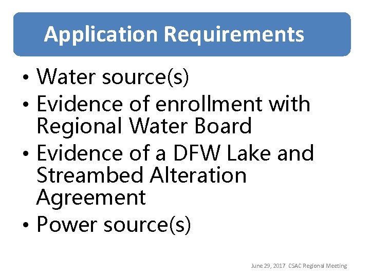 Application Requirements • Water source(s) • Evidence of enrollment with Regional Water Board •