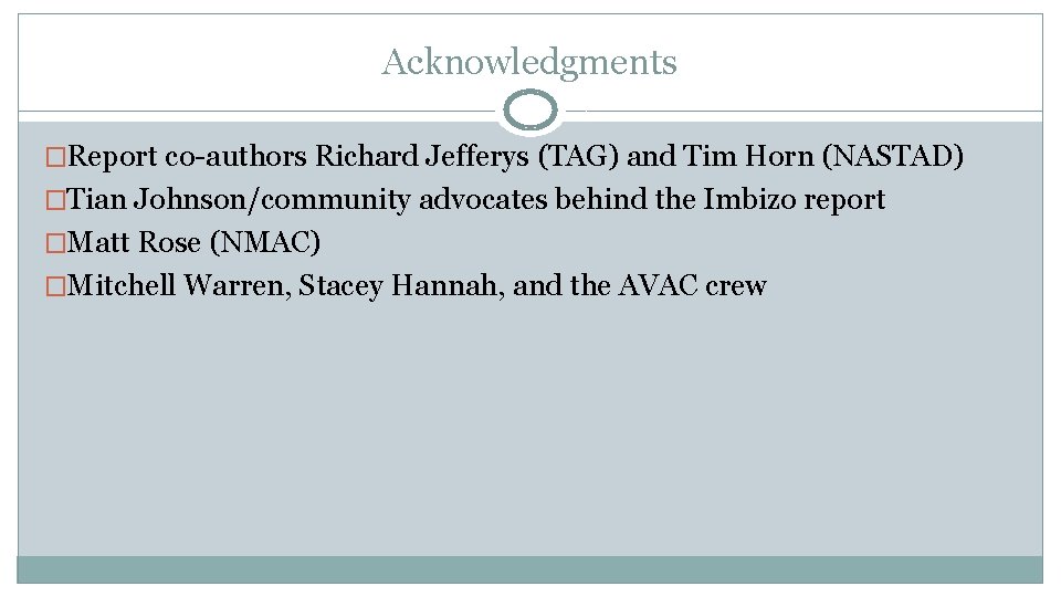 Acknowledgments �Report co-authors Richard Jefferys (TAG) and Tim Horn (NASTAD) �Tian Johnson/community advocates behind