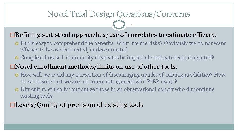 Novel Trial Design Questions/Concerns �Refining statistical approaches/use of correlates to estimate efficacy: Fairly easy