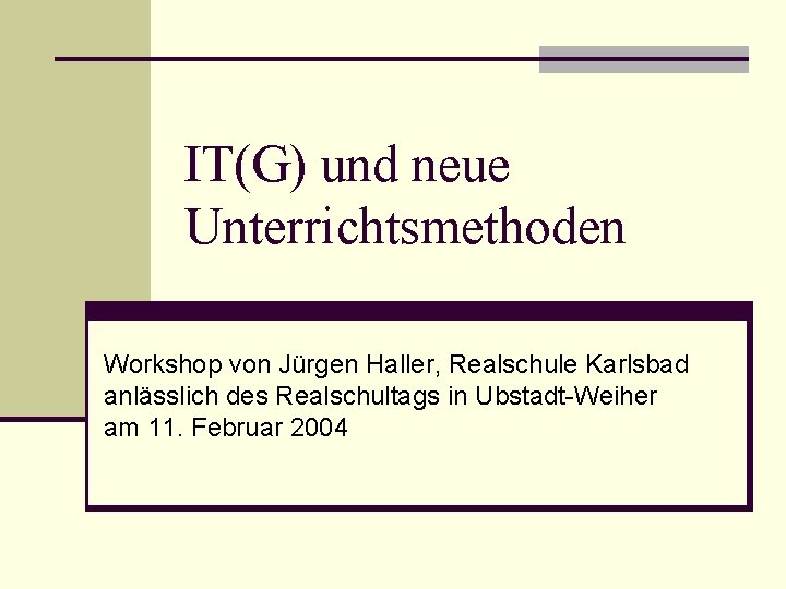 IT(G) und neue Unterrichtsmethoden Workshop von Jürgen Haller, Realschule Karlsbad anlässlich des Realschultags in