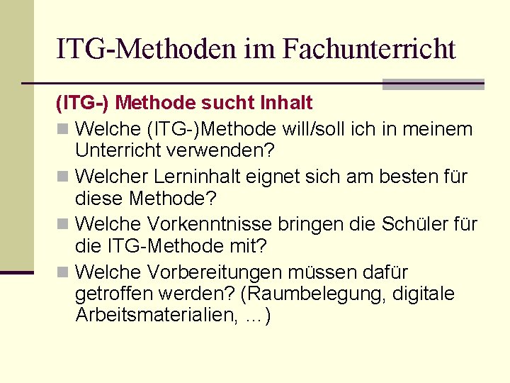 ITG-Methoden im Fachunterricht (ITG-) Methode sucht Inhalt n Welche (ITG-)Methode will/soll ich in meinem