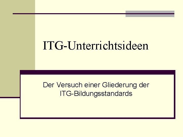 ITG-Unterrichtsideen Der Versuch einer Gliederung der ITG-Bildungsstandards 