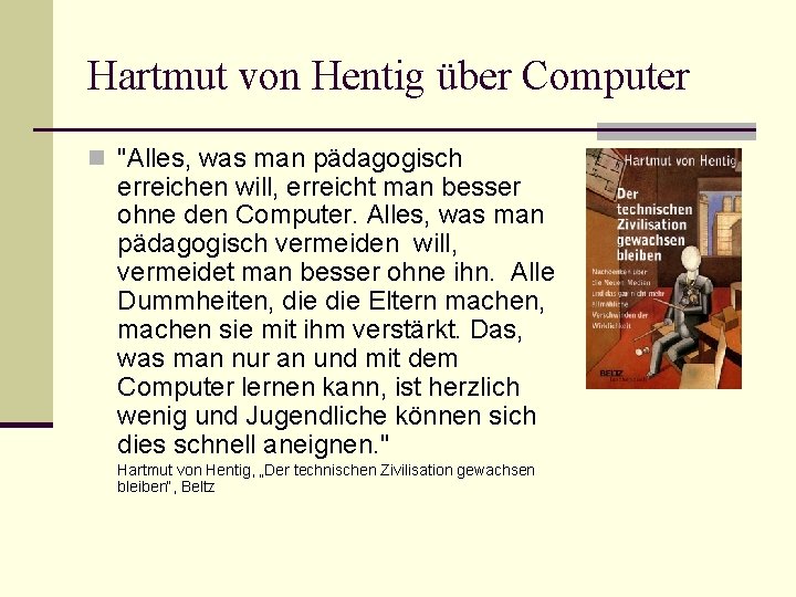 Hartmut von Hentig über Computer n "Alles, was man pädagogisch erreichen will, erreicht man