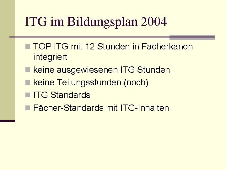 ITG im Bildungsplan 2004 n TOP ITG mit 12 Stunden in Fächerkanon integriert n