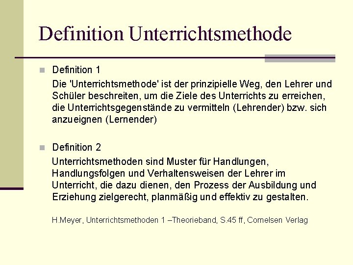 Definition Unterrichtsmethode n Definition 1 Die 'Unterrichtsmethode' ist der prinzipielle Weg, den Lehrer und