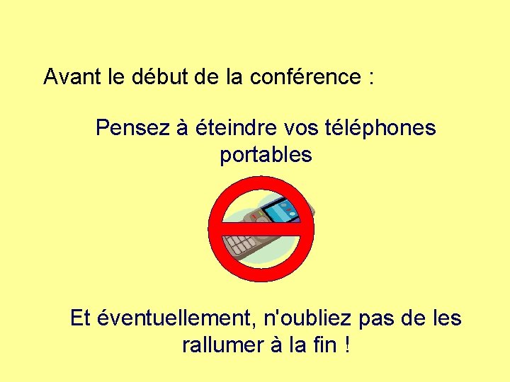 Avant le début de la conférence : Pensez à éteindre vos téléphones portables Et