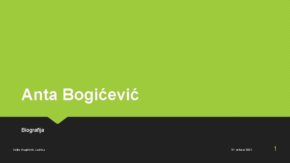 Anta Bogićević Biografija Veljko Dragićević, Loznica 31. oktobar 2021. 1 