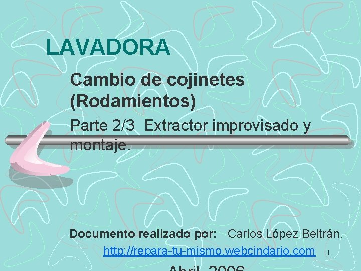 LAVADORA Cambio de cojinetes (Rodamientos) Parte 2/3 Extractor improvisado y montaje. Documento realizado por: