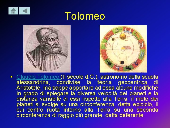 Tolomeo § Claudio Tolomeo (II secolo d. C. ), astronomo della scuola alessandrina, condivise