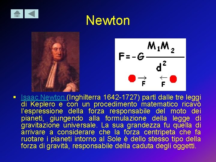 Newton § Isaac Newton (Inghilterra 1642 -1727) partì dalle tre leggi di Keplero e