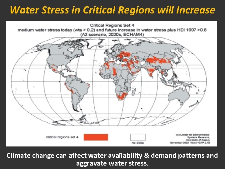 Water Stress in Critical Regions will Increase Climate change can affect water availability &