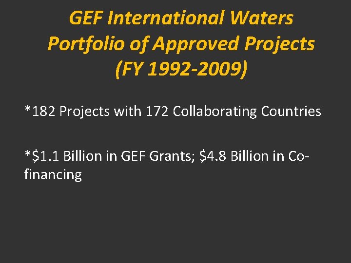GEF International Waters Portfolio of Approved Projects (FY 1992 -2009) *182 Projects with 172