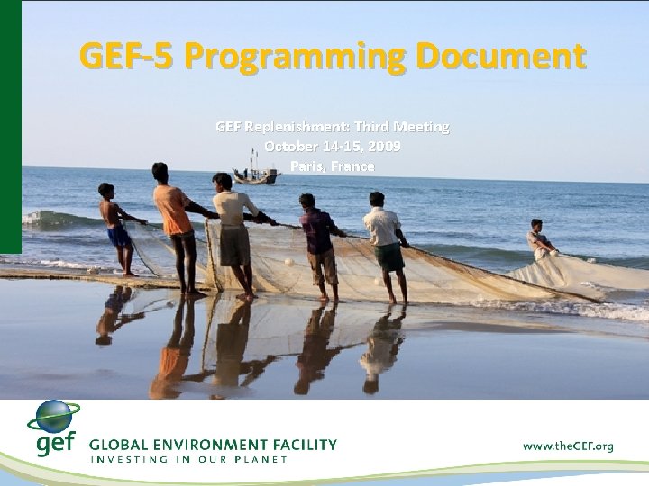 GEF-5 Programming Document GEF Replenishment: Third Meeting October 14 -15, 2009 Paris, France 