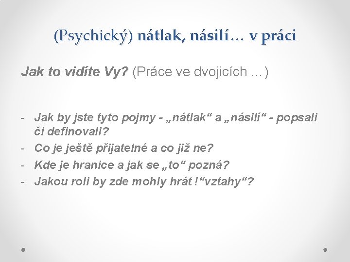 (Psychický) nátlak, násilí… v práci Jak to vidíte Vy? (Práce ve dvojicích …) -