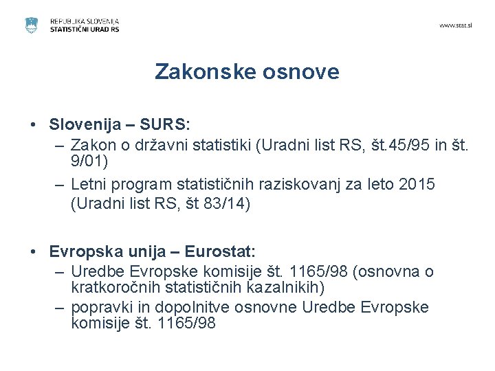 Zakonske osnove • Slovenija – SURS: – Zakon o državni statistiki (Uradni list RS,