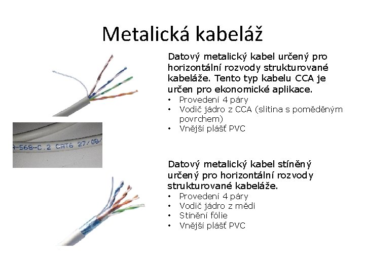 Metalická kabeláž Datový metalický kabel určený pro horizontální rozvody strukturované kabeláže. Tento typ kabelu