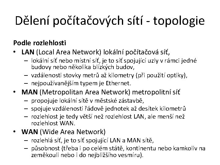 Dělení počítačových sítí - topologie Podle rozlehlosti • LAN (Local Area Network) lokální počítačová
