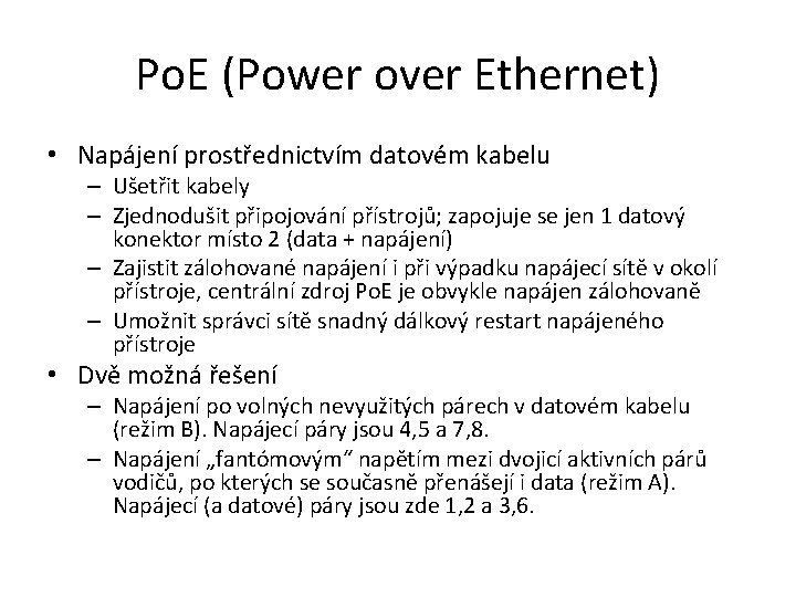 Po. E (Power over Ethernet) • Napájení prostřednictvím datovém kabelu – Ušetřit kabely –