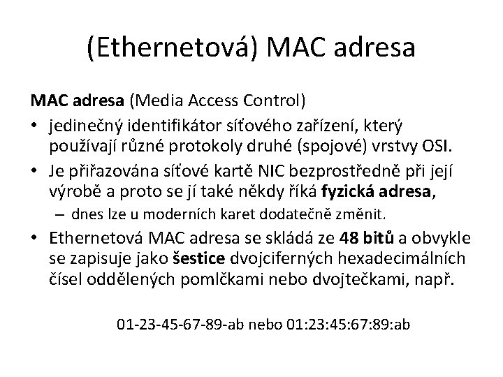 (Ethernetová) MAC adresa (Media Access Control) • jedinečný identifikátor síťového zařízení, který používají různé