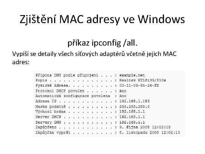 Zjištění MAC adresy ve Windows příkaz ipconfig /all. Vypíší se detaily všech síťových adaptérů