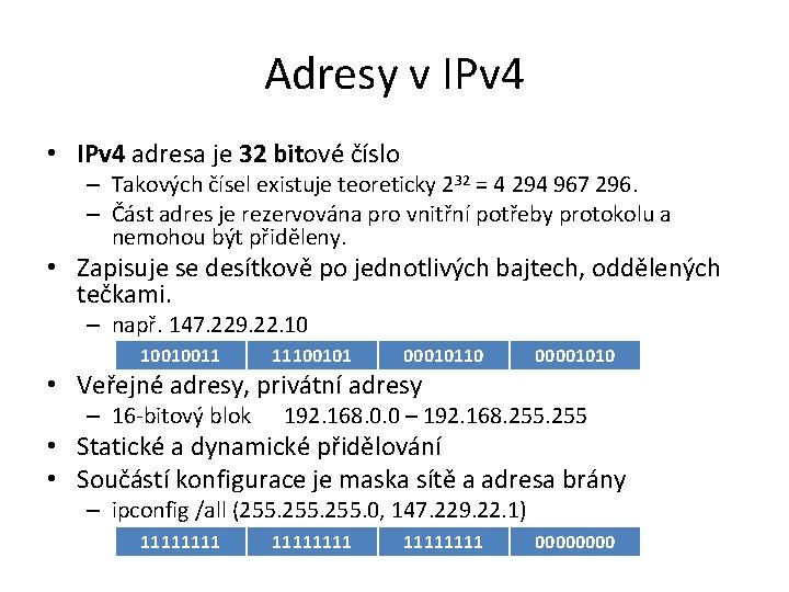 Adresy v IPv 4 • IPv 4 adresa je 32 bitové číslo – Takových