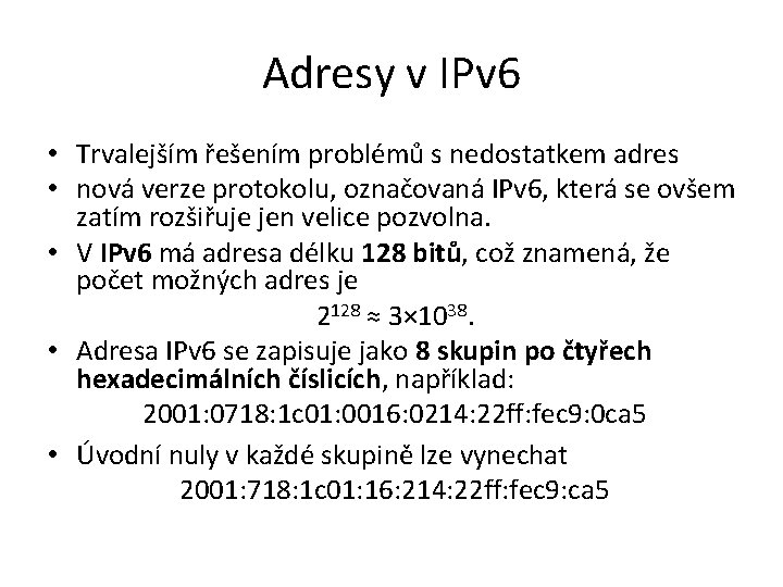 Adresy v IPv 6 • Trvalejším řešením problémů s nedostatkem adres • nová verze