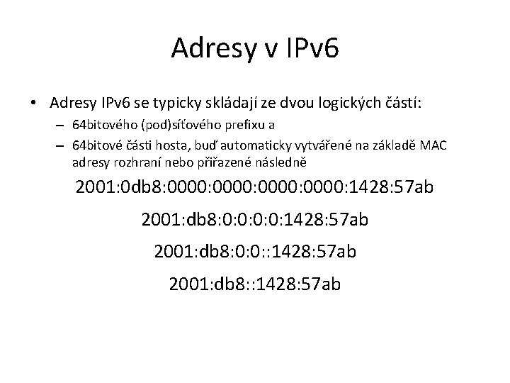 Adresy v IPv 6 • Adresy IPv 6 se typicky skládají ze dvou logických