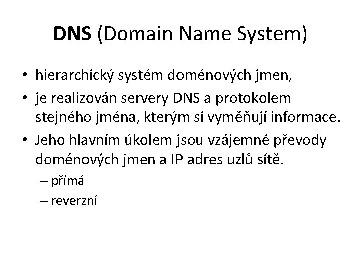 DNS (Domain Name System) • hierarchický systém doménových jmen, • je realizován servery DNS