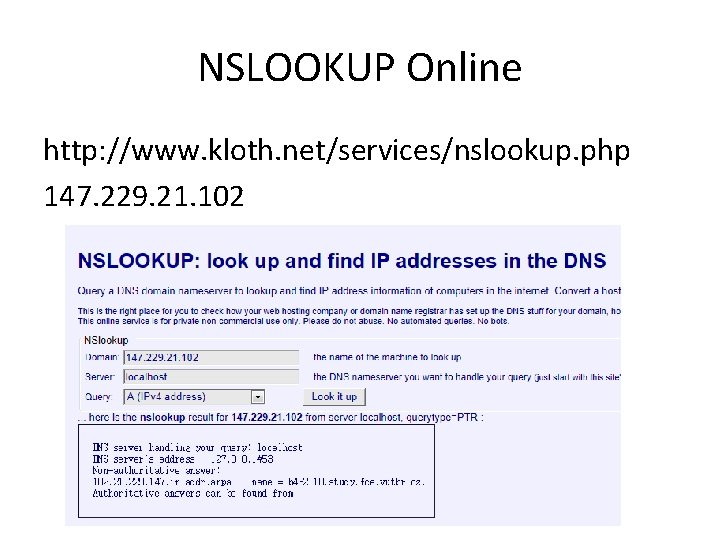 NSLOOKUP Online http: //www. kloth. net/services/nslookup. php 147. 229. 21. 102 